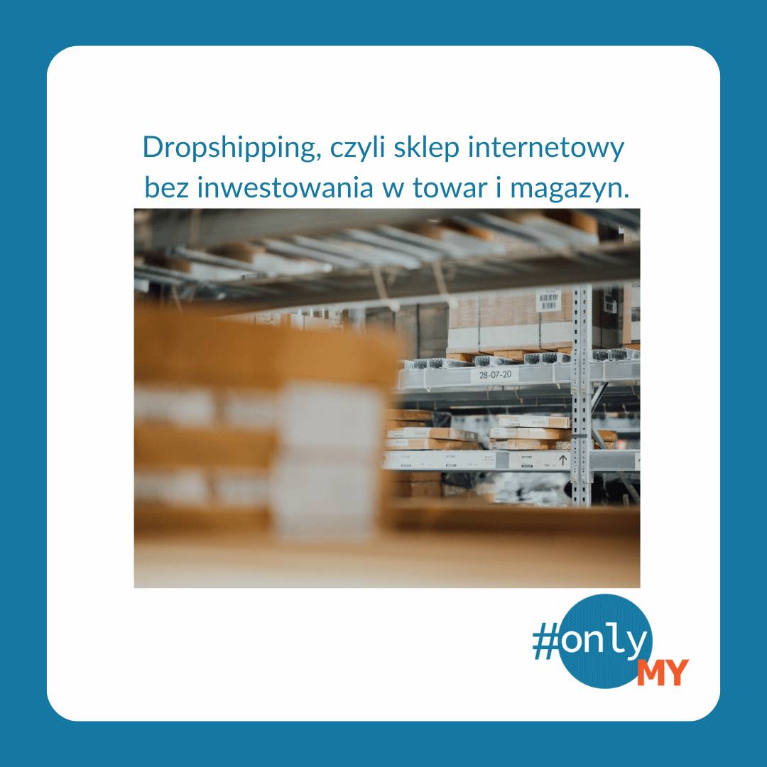 dropshipping - sklep internetowy bez inwestowania w magazyn czy towar - onlyMy.pl